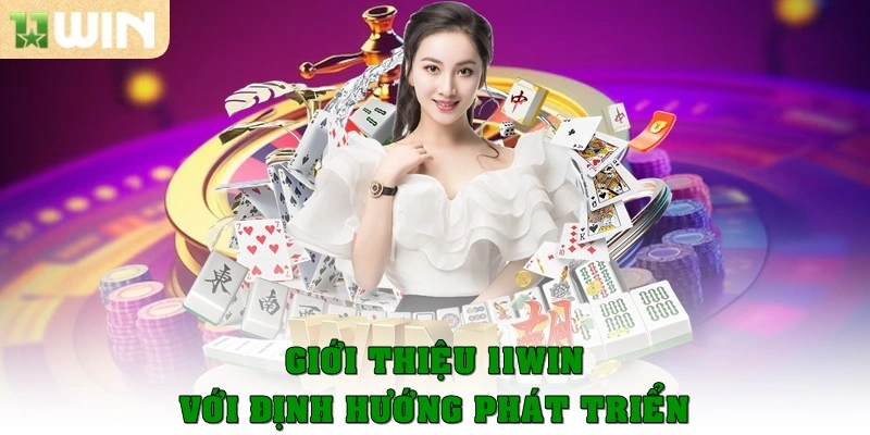 Giới thiệu 11WIN với định hướng phát triển